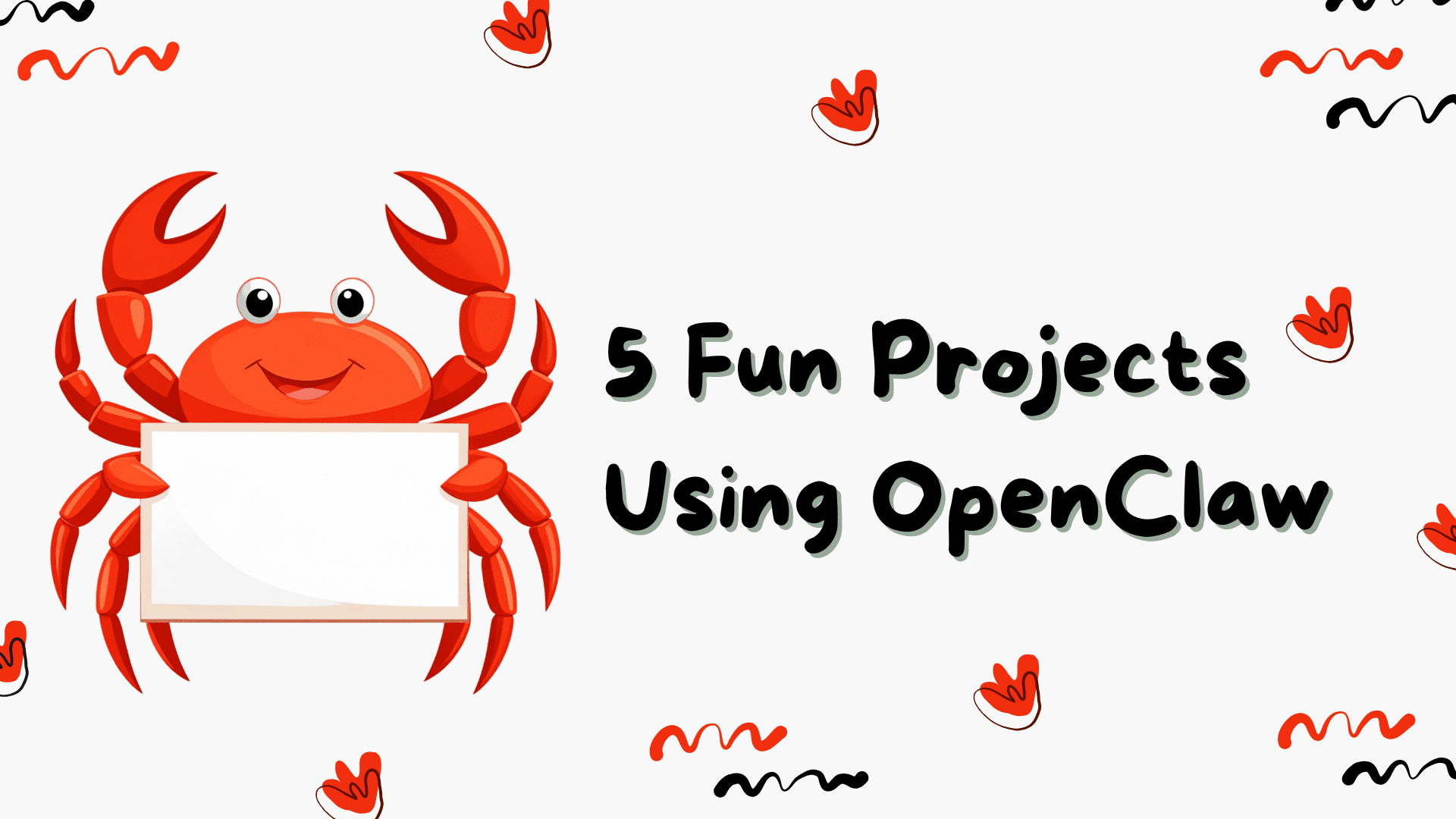 5 Fun Projects Using OpenClaw